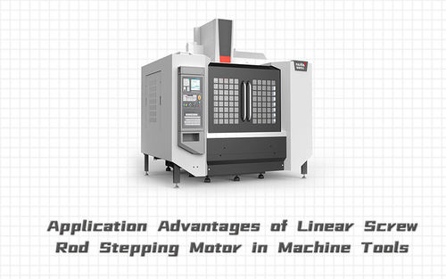A notícia a mais atrasada da empresa aproximadamente Vantagens da aplicação do parafuso linear Rod Stepping Motor nas máquina ferramenta
